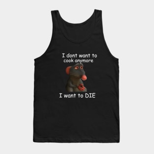 dont want to cook anymore I want to die, Remy Rat meme shirt, Funny rat, Depression meme shirt, Retro Shirt, Vintage Shirt, mental health Tank Top